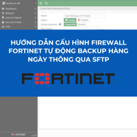 Read more about the article HƯỚNG DẪN CẤU HÌNH FIREWALL FORTINET TỰ ĐỘNG BACKUP HÀNG NGÀY THÔNG QUA SFTP