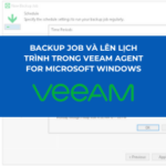 BACKUP JOB VÀ LÊN LỊCH TRÌNH TRONG VEEAM AGENT FOR MICROSOFT WINDOWS