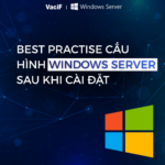 Read more about the article Windows Server: Best Practise Cấu Hình Windows Server Sau Khi Cài Đặt