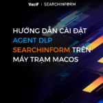 Read more about the article [Mới Nhất 2026] DLP SearchInform: Hướng Dẫn Cài Đặt Agent DLP SearchInform Trên Máy Trạm MacOS