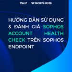 Read more about the article [Mới Nhất 2026] Sophos Endpoint: Hướng Dẫn Sử Dụng & Đánh Giá Sophos Account Health Check
