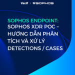Read more about the article [Mới Nhất 2026] Sophos Endpoint: Sophos XDR PoC – Hướng Dẫn Phân Tích Và Xử Lý Detections/ Cases